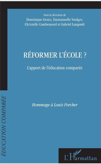 Couverture du livre « Réformer l'école ? l'apport de l'éducation comparée ; hommage à Louis Porcher » de  aux éditions L'harmattan