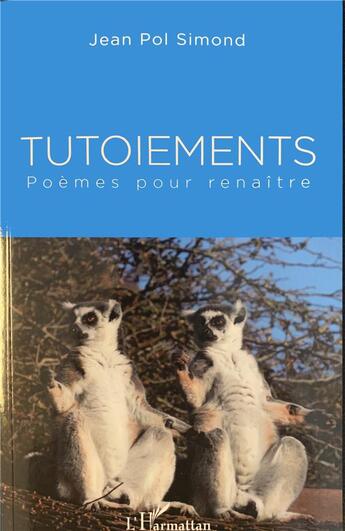 Couverture du livre « Tutoiements ; poèmes pour renaître » de Jean Pol Simond aux éditions L'harmattan