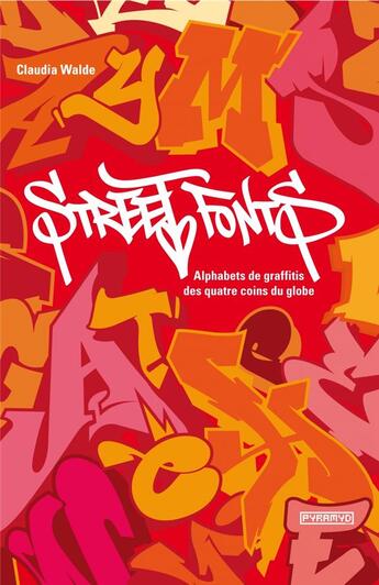 Couverture du livre « Street fonts ; alphabets de graffitis aux quatre coins du globe » de Claudia Walde aux éditions Pyramyd