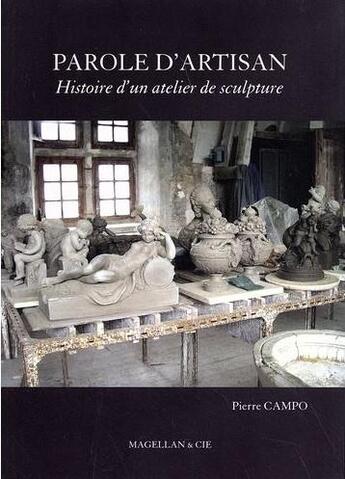 Couverture du livre « Parole d'artisan : histoire d'un atelier de sculpture » de Pierre Campo aux éditions Magellan & Cie