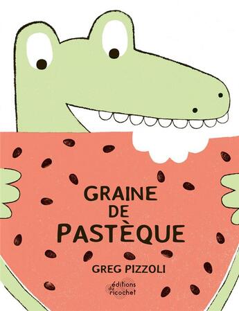 Couverture du livre « Graine de pastèque » de Greg Pizzoli aux éditions Ricochet