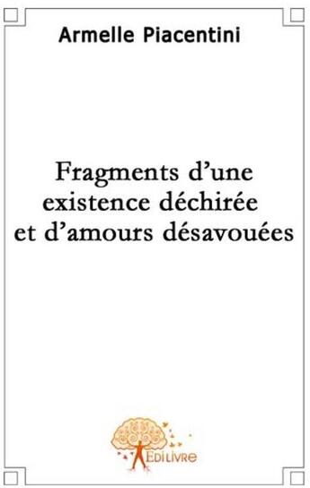 Couverture du livre « Fragments d'une existence déchirée et d'amours désavouées » de Armelle aux éditions Edilivre