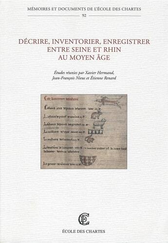 Couverture du livre « Décrire, inventorier, enregistrer entre Seine et Rhin au Moyen Age » de  aux éditions Ecole Nationale Des Chartes