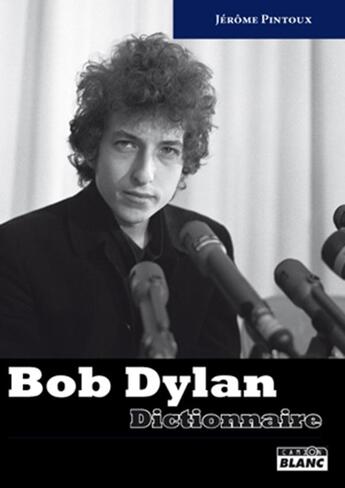 Couverture du livre « Bob Dylan ; dictionnaire » de Jerome Pintoux aux éditions Le Camion Blanc