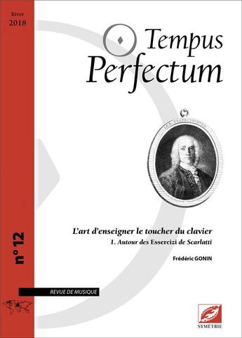 Couverture du livre « Tempus perfectum n 12 : l art d enseigner le toucher du clavier. 1. autour des essercizi de scarlat » de Frederic Gonin aux éditions Symetrie