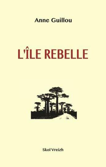 Couverture du livre « L'île rebelle Madagascar 1947 » de Anne Guillou aux éditions Skol Vreizh