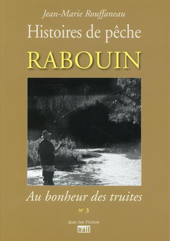 Couverture du livre « Rabouin ; au bonheur des truites » de Jean-Marie Rouffaneau aux éditions La Vie Du Rail