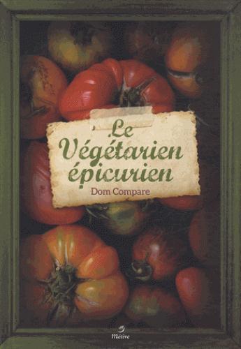 Couverture du livre « Le végétarien épicurien » de Dom Compare aux éditions Metive