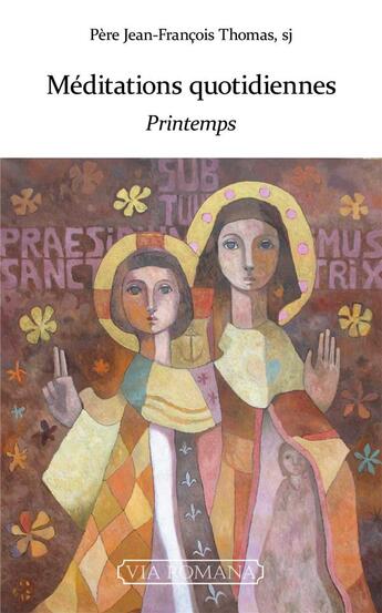 Couverture du livre « Méditations quotidiennes : printemps » de Jean-Francois Thomas aux éditions Via Romana