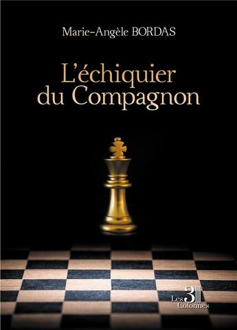 Couverture du livre « L'échiquier du Compagnon » de Marie-Angele Bordas aux éditions Les Trois Colonnes