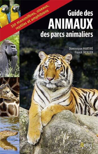 Couverture du livre « Guide des animaux des parcs animaliers ; 330 mammifères, oiseaux, reptiles et amphibiens » de Dominique Martire et Franck Merlier aux éditions Belin