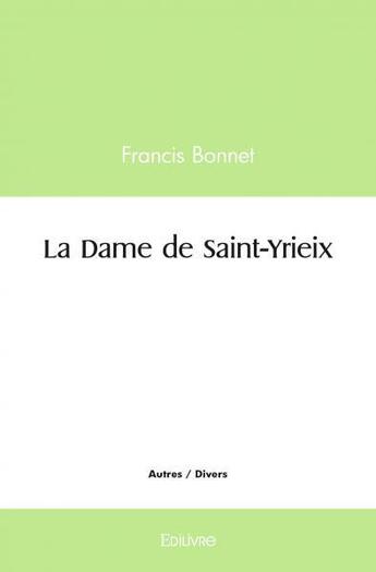 Couverture du livre « La dame de saint yrieix » de Francis Bonnet aux éditions Edilivre