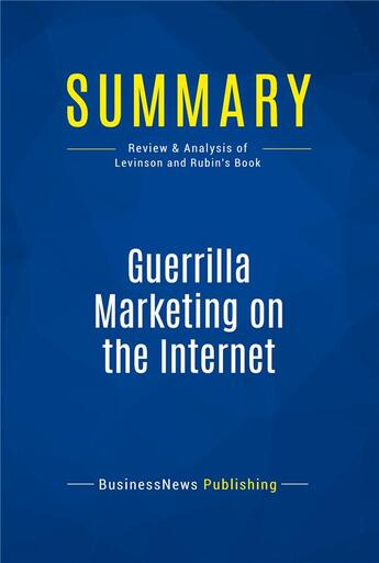 Couverture du livre « Summary: Guerrilla Marketing on the Internet : Review and Analysis of Levinson and Rubin's Book » de  aux éditions Business Book Summaries