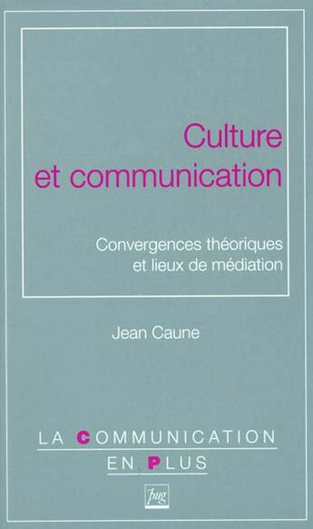 Couverture du livre « Culture et communication » de Caune J aux éditions Pu De Grenoble