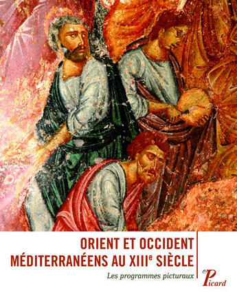 Couverture du livre « Orient et occident méditerranéens au XIII siècle ; les programmes picturaux » de Jean-Pierre Caillet et Fabienne Joubert aux éditions Picard