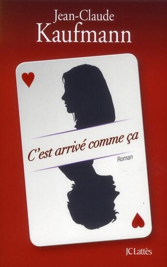 Couverture du livre « C'est arrivé comme ça » de Jean-Claude Kaufmann aux éditions Lattes