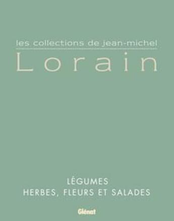 Couverture du livre « Coffret les collections de Jean-Michel Lorain : les légumes ; herbes, fleurs et salades » de Jean-Michel Lorain aux éditions Glenat