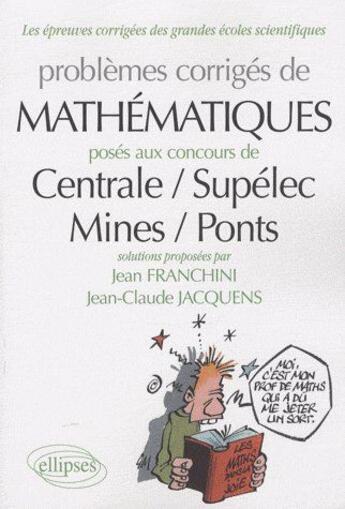 Couverture du livre « Problèmes corrigés de mathématiques posés aux concours centrale / supélec, mines / ponts » de Franchini Jacquens aux éditions Ellipses