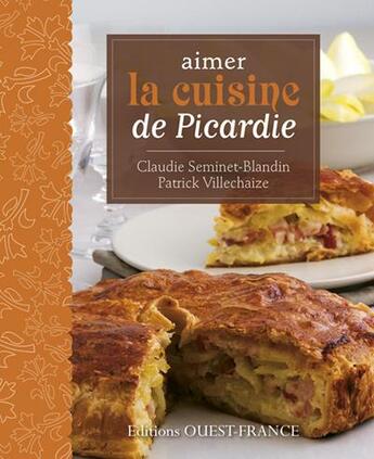 Couverture du livre « Aimer la cuisine de Picardie » de Claudie Seminet-Blandin et Patrick Villechaize aux éditions Ouest France