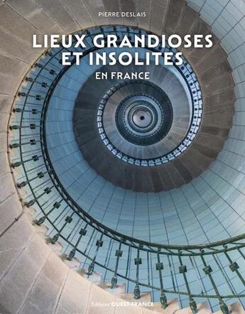 Couverture du livre « Lieux grandioses et insolites en France » de Pierre Deslais aux éditions Ouest France