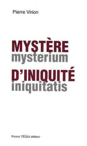 Couverture du livre « Mystère d'iniquité - Mysterium iniquitatis » de Virion Pierre aux éditions Tequi