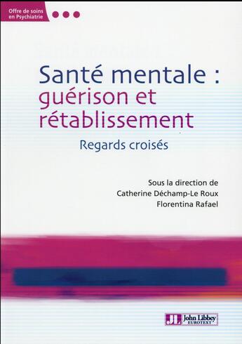 Couverture du livre « Santé mentale ; guérison et rétablissement ; regards croisés » de Catherine Dechamp-Le Roux et Florentina Rafael aux éditions John Libbey