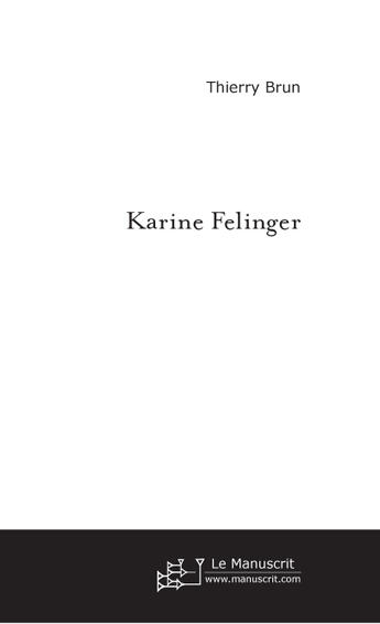 Couverture du livre « Karine Felinger » de Thierry Brun aux éditions Le Manuscrit