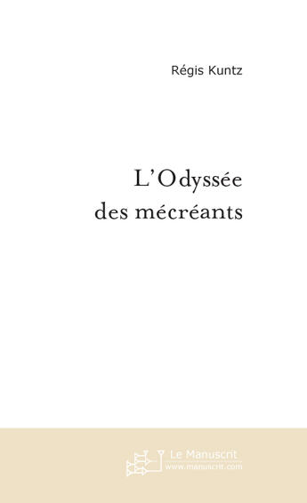 Couverture du livre « L'Odyssee Des Mecreants » de Kuntz Regis aux éditions Le Manuscrit