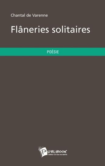 Couverture du livre « Flâneries solitaires » de Chantal De Varenne aux éditions Publibook