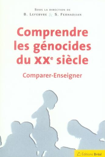 Couverture du livre « Comprendre les génocides du XX siècle ; comparer, enseigner » de  aux éditions Breal