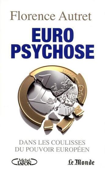 Couverture du livre « Euro psychose ; dans les coulisses du pouvoir européen » de Florence Autret aux éditions Michel Lafon