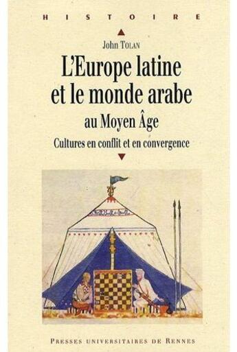 Couverture du livre « L'Europe latine et le monde arabe au moyen âge ; cultures en conflit et en convergence » de John Tolan aux éditions Pu De Rennes