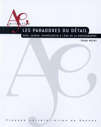 Couverture du livre « Les paradoxes du détail ; voir, savoir, représenter à l'ère de la photographie » de Erika Wicky aux éditions Pu De Rennes