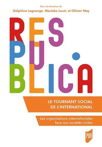 Couverture du livre « Le tournant social de l'international ; les organisations internationales face aux sociétés civiles » de Olivier Nay et Louis Marieke et Delphine Lagrange aux éditions Pu De Rennes