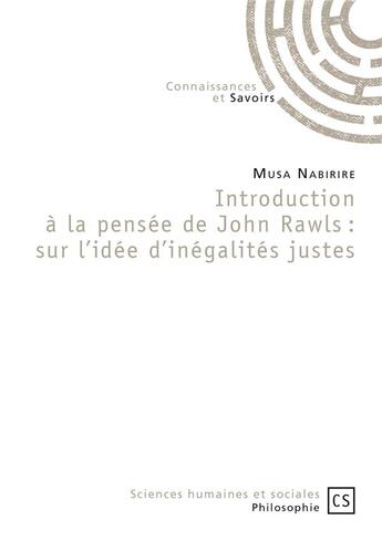Couverture du livre « Introduction à la pensée de John Rawls ; sur l'idée d'inégalités justes » de Musa Nabirire aux éditions Connaissances Et Savoirs