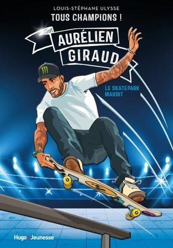 Couverture du livre « Tous champions ! Aurélien Giraud : Le skatepark maudit » de Louis-Stéphane Ulysse aux éditions Hugo Jeunesse