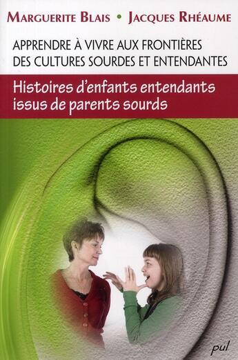 Couverture du livre « Apprendre à vivre aux frontières des cultures sourdes et entendantes ; histoire d'enfants entendants issus de parents sourds » de Marguerite Blais aux éditions Presses De L'universite De Laval