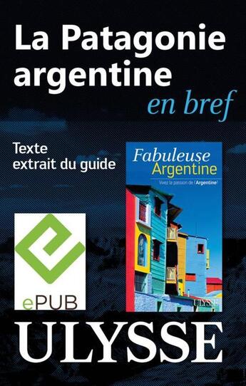 Couverture du livre « La Patagonie argentine en bref » de Jean-Francois Bouchard aux éditions Ulysse