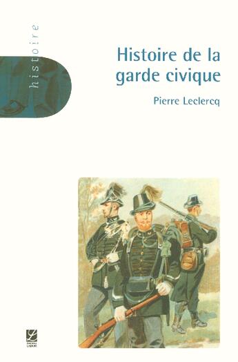 Couverture du livre « Histoire de la garde civique » de Pierre Leclercq aux éditions Labor Sciences Humaines