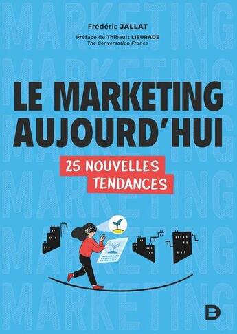 Couverture du livre « Le marketing aujourd hui : 25 nouvelles tendances » de Frederic Jallat aux éditions De Boeck Superieur