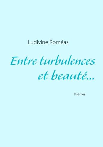 Couverture du livre « Entre turbulences et beauté... » de Ludivine Romeas aux éditions Books On Demand