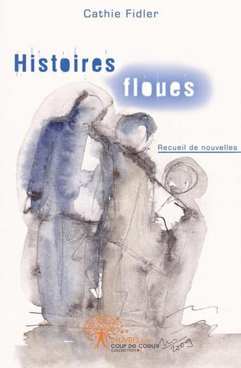 Couverture du livre « Histoires floues » de Cathie Fidler aux éditions Edilivre