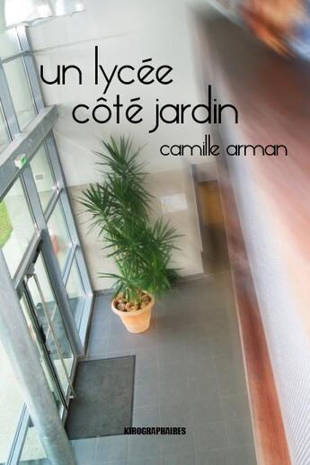 Couverture du livre « Un lycée côté jardin » de Camille Arman aux éditions Kirographaires