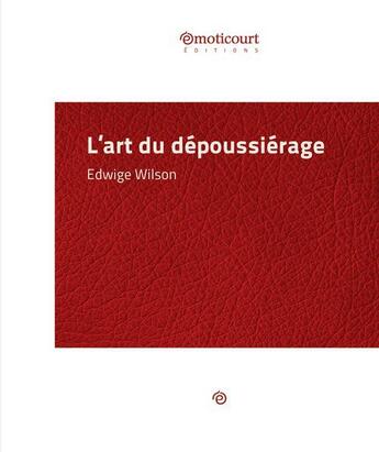 Couverture du livre « L'art du dépoussiérage » de Edwige Wilson aux éditions Emoticourt