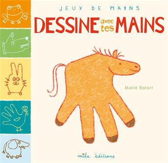 Couverture du livre « Dessine avec tes mains » de Maite Balart aux éditions Mila