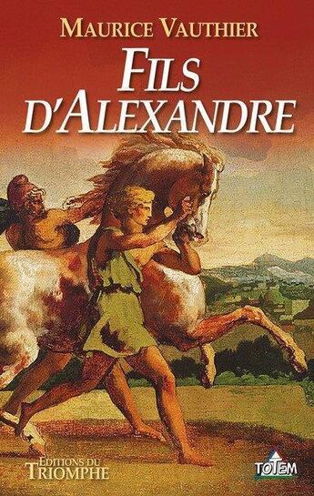 Couverture du livre « Fils d'Alexandre » de Maurice Vauthier aux éditions Triomphe