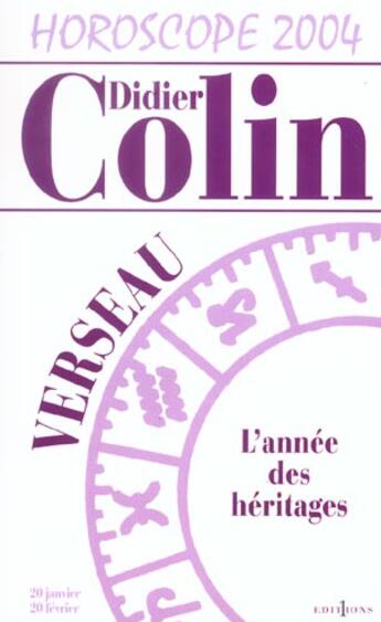 Couverture du livre « Horoscope 2004 ; Verseau ; L'Annee Des Heritages » de Didier Colin aux éditions Editions 1