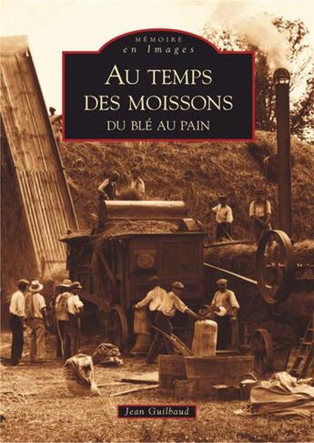 Couverture du livre « Au temps des moissons ; du blé au pain » de Jean Guilbaud aux éditions Editions Sutton