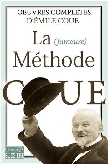 Couverture du livre « La fameuse méthode Coue : oeuvres complètes » de Emile Coue aux éditions Bussiere