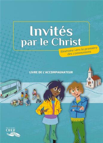 Couverture du livre « Invités par le Christ - Accompagnateur + DVD » de Stephan Laplanche et Service Diocésain De La Catéchèse De Toulouse aux éditions Crer-bayard